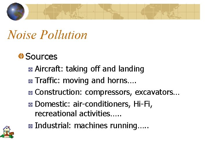 Noise Pollution Sources Aircraft: taking off and landing Traffic: moving and horns…. Construction: compressors,