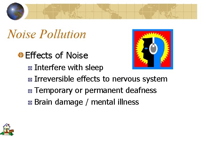 Noise Pollution Effects of Noise Interfere with sleep Irreversible effects to nervous system Temporary
