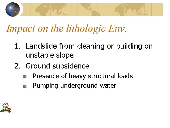 Impact on the lithologic Env. 1. Landslide from cleaning or building on unstable slope