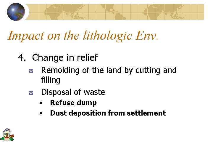 Impact on the lithologic Env. 4. Change in relief Remolding of the land by