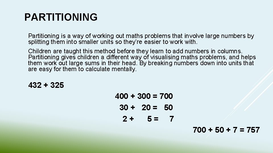 PARTITIONING Partitioning is a way of working out maths problems that involve large numbers