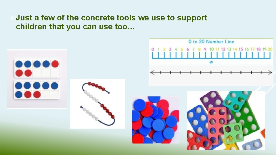  Just a few of the concrete tools we use to support children that