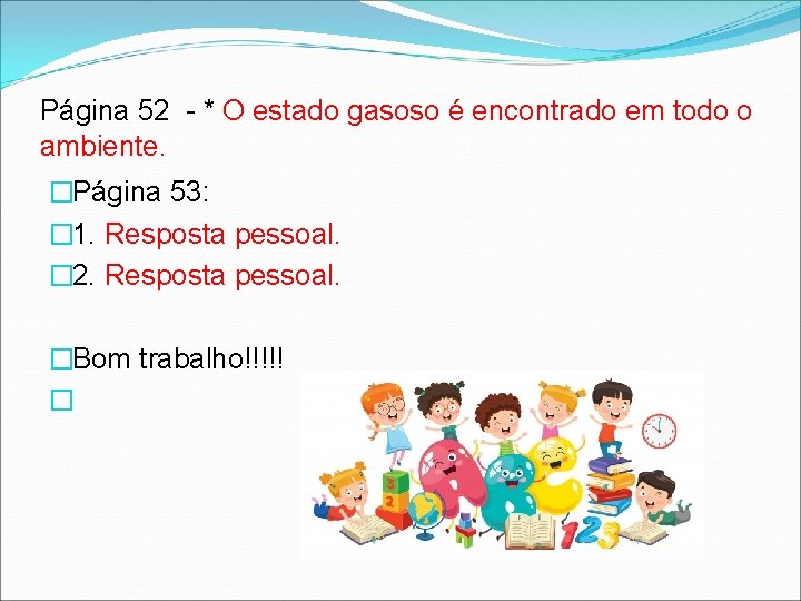 Página 52 - * O estado gasoso é encontrado em todo o ambiente. �Página