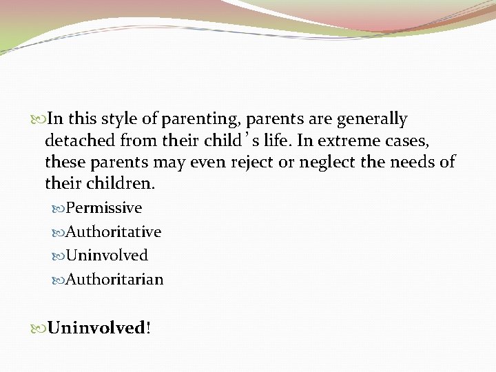  In this style of parenting, parents are generally detached from their child’s life.