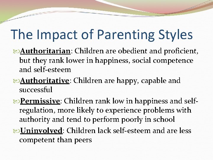 The Impact of Parenting Styles Authoritarian: Children are obedient and proficient, but they rank