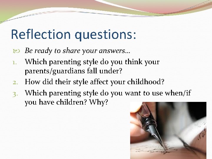 Reflection questions: Be ready to share your answers… 1. Which parenting style do you