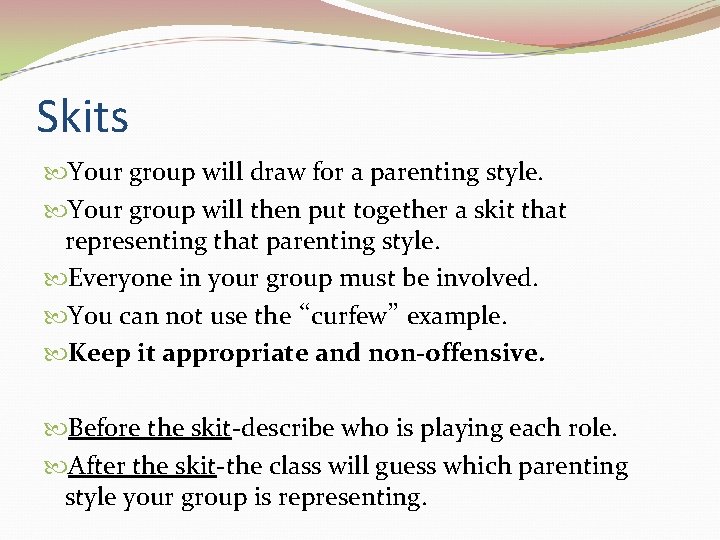 Skits Your group will draw for a parenting style. Your group will then put