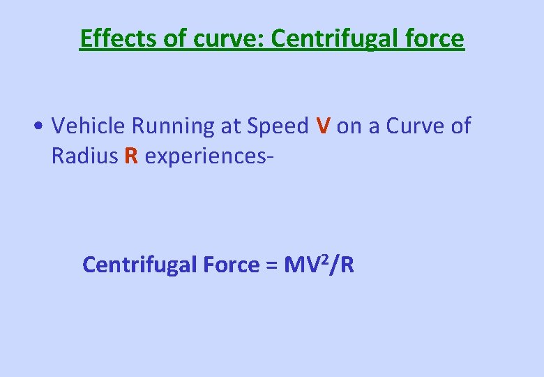 Effects of curve: Centrifugal force • Vehicle Running at Speed V on a Curve