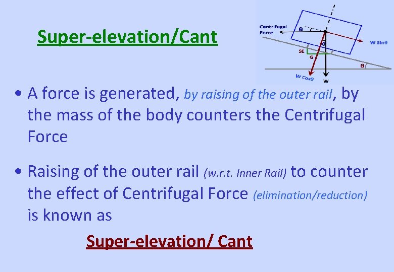 Super-elevation/Cant • A force is generated, by raising of the outer rail, by the