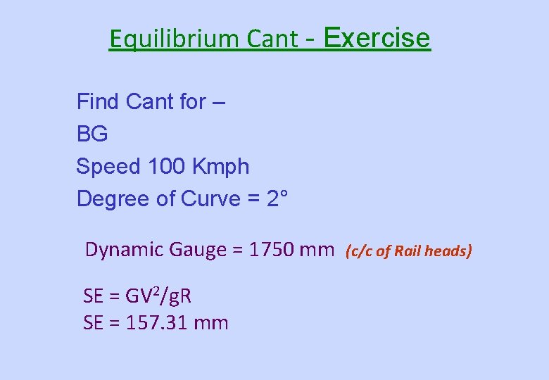 Equilibrium Cant - Exercise Find Cant for – BG Speed 100 Kmph Degree of