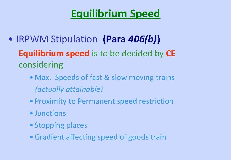 Equilibrium Speed • IRPWM Stipulation (Para 406(b)) Equilibrium speed is to be decided by