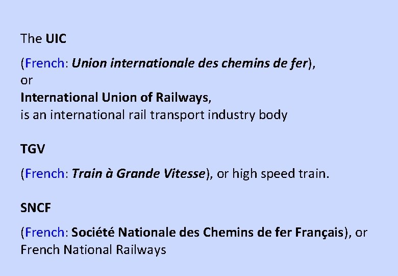 The UIC (French: Union internationale des chemins de fer), or International Union of Railways,