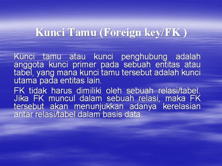 Kunci Tamu (Foreign key/FK ) Kunci tamu atau kunci penghubung adalah anggota kunci primer