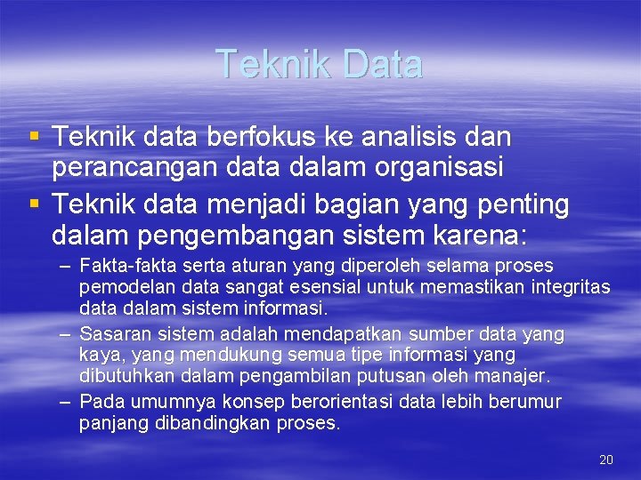 Teknik Data § Teknik data berfokus ke analisis dan perancangan data dalam organisasi §