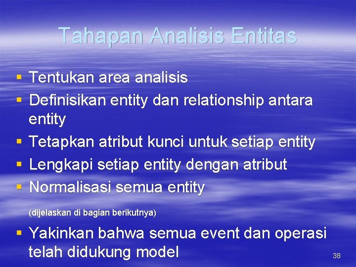 Tahapan Analisis Entitas § Tentukan area analisis § Definisikan entity dan relationship antara entity