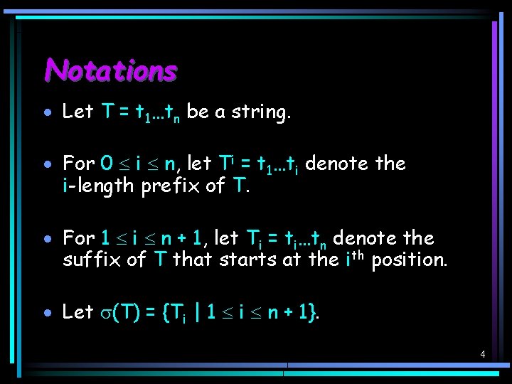 Notations · Let T = t 1…tn be a string. · For 0 i