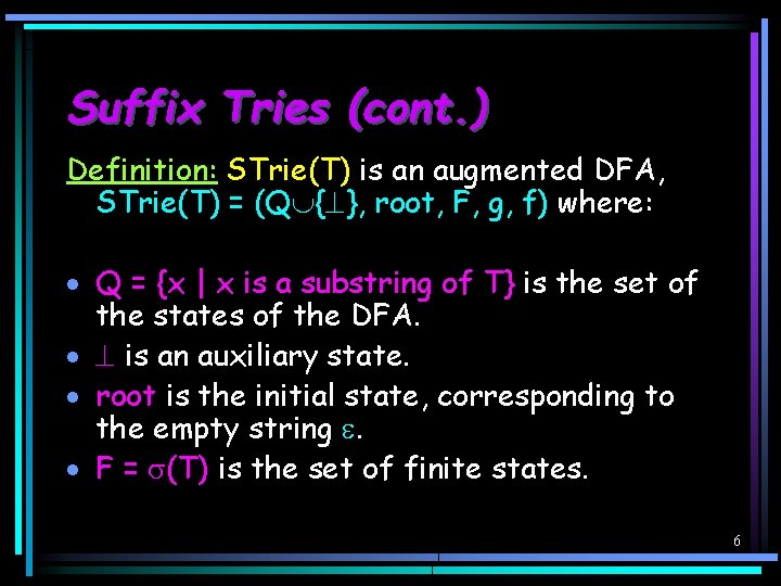 Suffix Tries (cont. ) Definition: STrie(T) is an augmented DFA, STrie(T) = (Q {