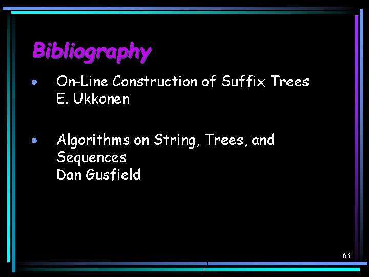 Bibliography · On-Line Construction of Suffix Trees E. Ukkonen · Algorithms on String, Trees,