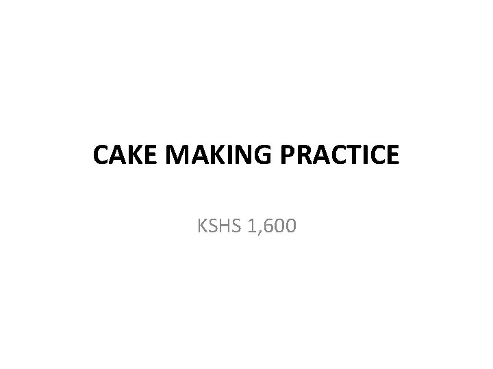 CAKE MAKING PRACTICE KSHS 1, 600 