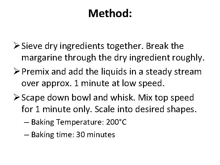 Method: Ø Sieve dry ingredients together. Break the margarine through the dry ingredient roughly.