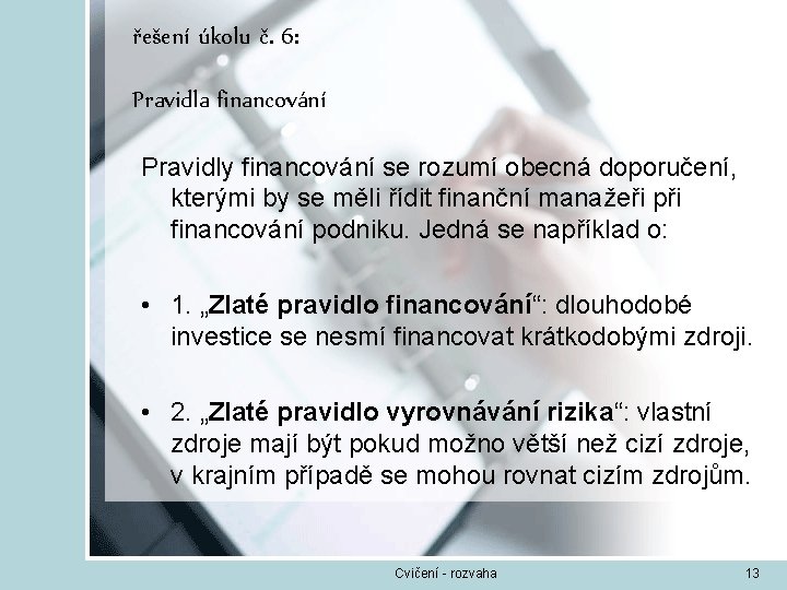 řešení úkolu č. 6: Pravidla financování Pravidly financování se rozumí obecná doporučení, kterými by