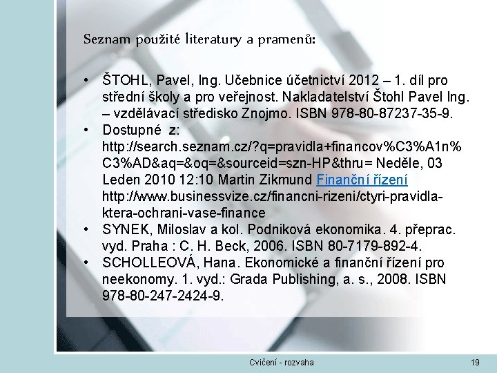 Seznam použité literatury a pramenů: • ŠTOHL, Pavel, Ing. Učebnice účetnictví 2012 – 1.