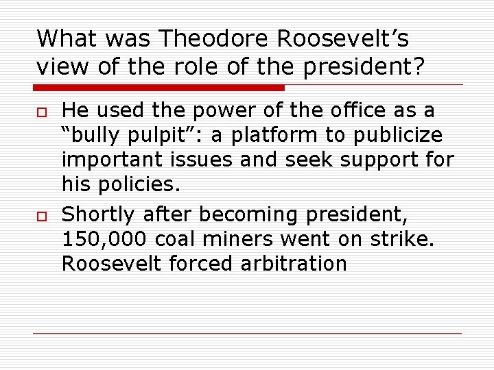 What was Theodore Roosevelt’s view of the role of the president? o o He