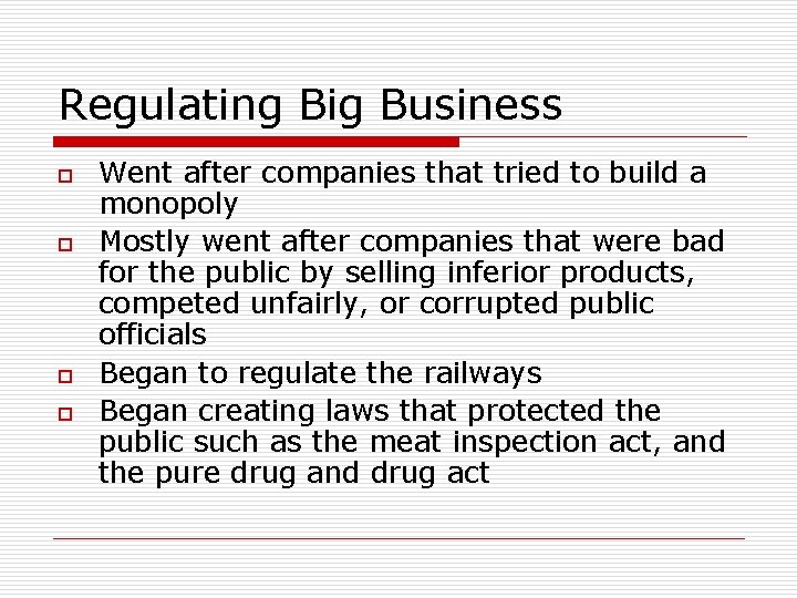 Regulating Big Business o o Went after companies that tried to build a monopoly