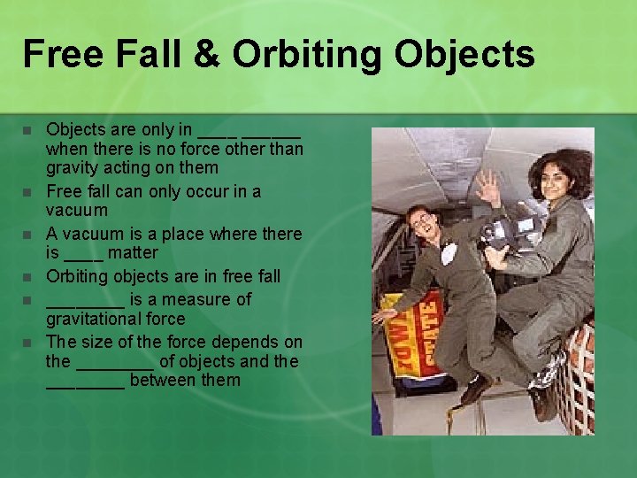 Free Fall & Orbiting Objects n n n Objects are only in ______ when