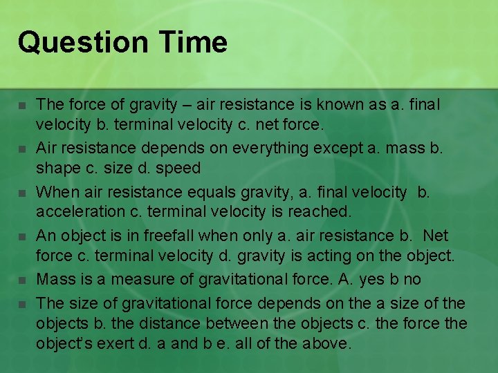 Question Time n n n The force of gravity – air resistance is known
