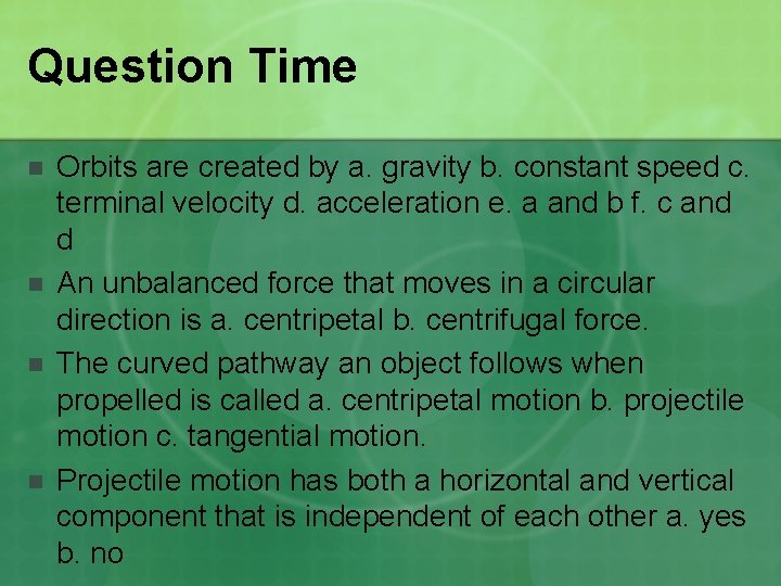 Question Time n n Orbits are created by a. gravity b. constant speed c.