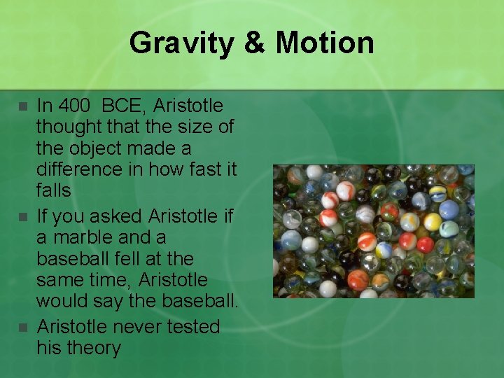 Gravity & Motion n In 400 BCE, Aristotle thought that the size of the