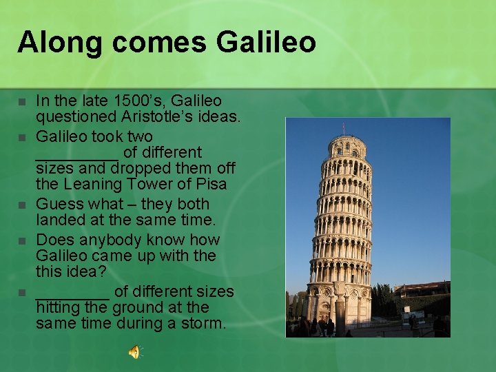 Along comes Galileo n n n In the late 1500’s, Galileo questioned Aristotle’s ideas.