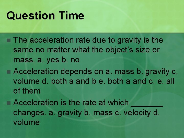 Question Time The acceleration rate due to gravity is the same no matter what