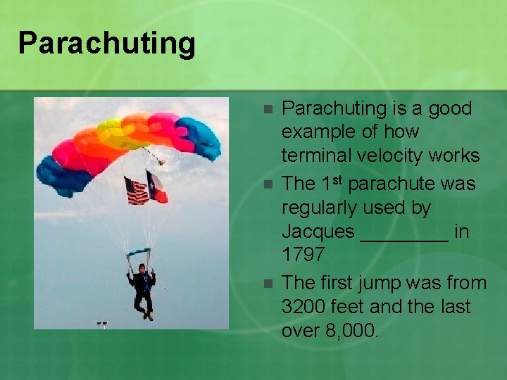 Parachuting n n n Parachuting is a good example of how terminal velocity works