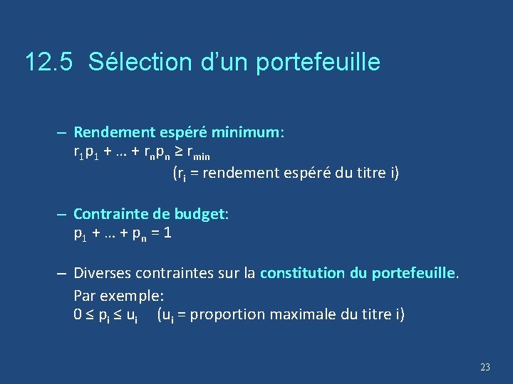 12. 5 Sélection d’un portefeuille • Contraintes: – Rendement espéré minimum: r 1 p