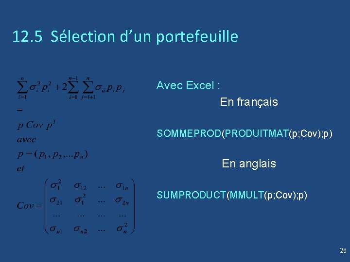 12. 5 Sélection d’un portefeuille Avec Excel : En français SOMMEPROD(PRODUITMAT(p; Cov); p) En