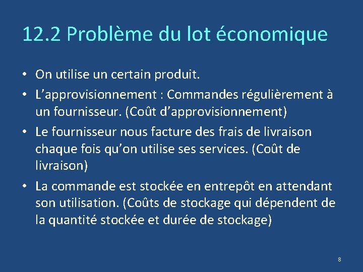 12. 2 Problème du lot économique • On utilise un certain produit. • L’approvisionnement