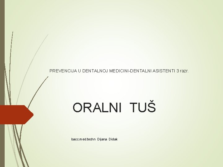 PREVENCIJA U DENTALNOJ MEDICINI-DENTALNI ASISTENTI 3 razr. ORALNI TUŠ bacc. med. techn Dijana Didak