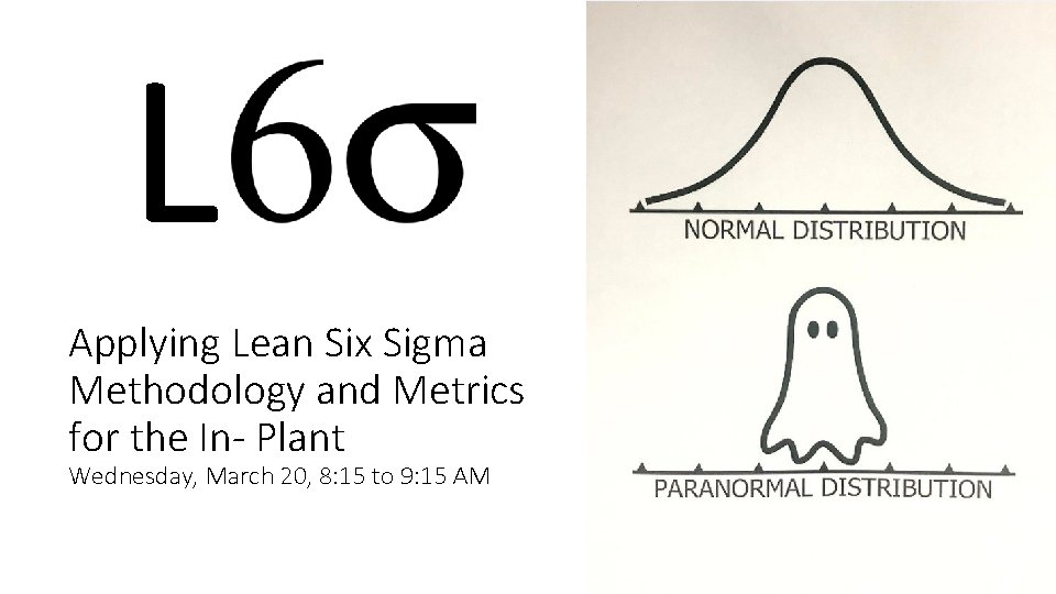 L Applying Lean Six Sigma Methodology and Metrics for the In- Plant Wednesday, March