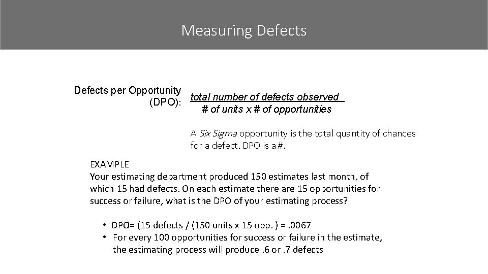 Measuring Defects measure defects Defects per Opportunity total number of defects observed (DPO): #