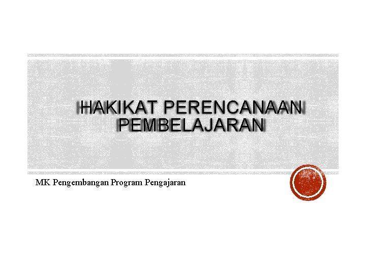 HAKIKAT PERENCANAAN PEMBELAJARAN MK Pengembangan Program Pengajaran 