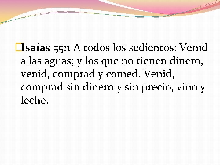 �Isaías 55: 1 A todos los sedientos: Venid a las aguas; y los que