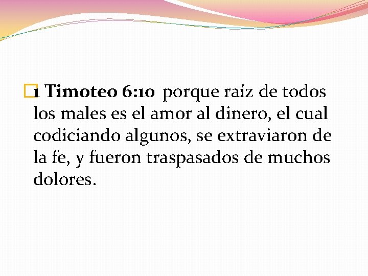 � 1 Timoteo 6: 10 porque raíz de todos los males es el amor