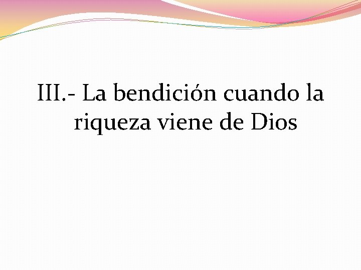 III. - La bendición cuando la riqueza viene de Dios 