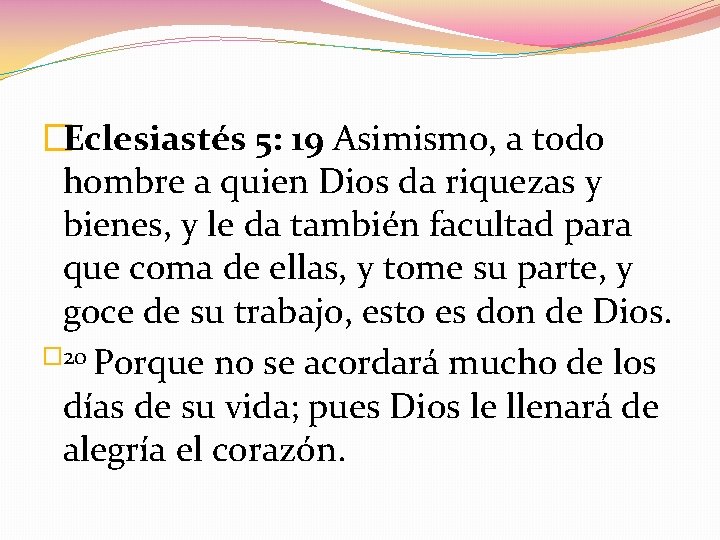 �Eclesiastés 5: 19 Asimismo, a todo hombre a quien Dios da riquezas y bienes,