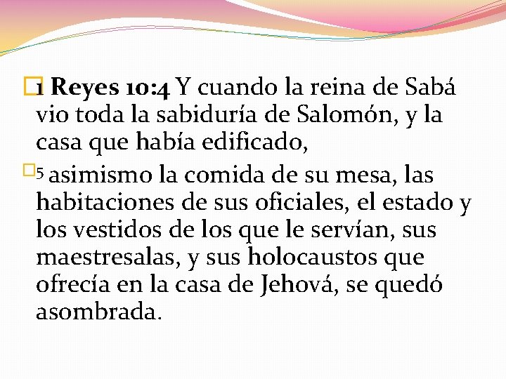 � 1 Reyes 10: 4 Y cuando la reina de Sabá vio toda la