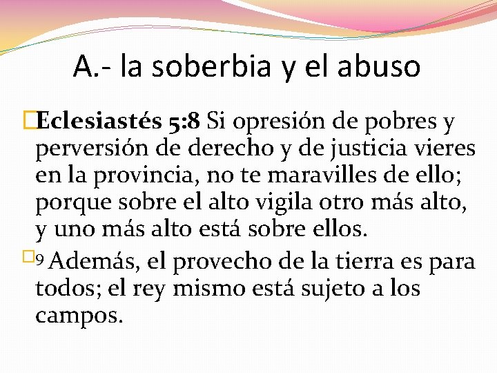 A. - la soberbia y el abuso �Eclesiastés 5: 8 Si opresión de pobres