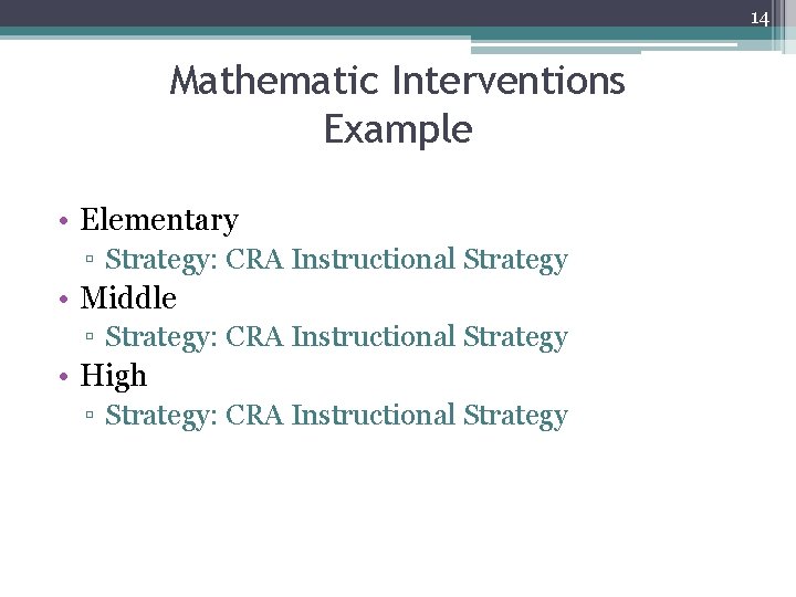 14 Mathematic Interventions Example • Elementary ▫ Strategy: CRA Instructional Strategy • Middle ▫