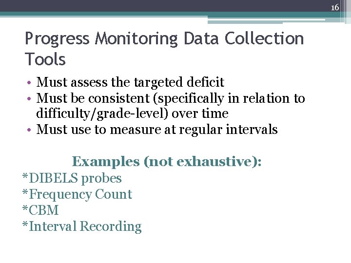 16 Progress Monitoring Data Collection Tools • Must assess the targeted deficit • Must